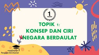 PENGAJIAN AM SEMESTER 1 TOPIK 1  KONSEP DAN CIRI NEGARA BERDAULAT [upl. by Kentiga]