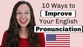 10 Ways to Improve Your English Pronunciation [upl. by Kilk477]