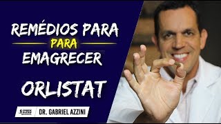 Remédios Para Emagrecer Rápido Como Usar ORLISTAT  Dr Gabriel Azzini [upl. by Ispep450]