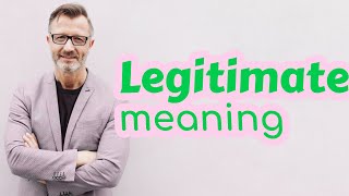 Legitimate  Meaning of legitimate [upl. by Rubinstein]