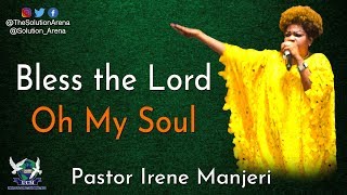 Bless the Lord Oh My Soul  Pastor Irene Manjeri [upl. by Nolahp]