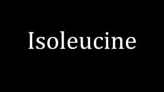 How to pronounce Isoleucine [upl. by Laro298]