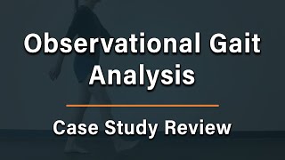 Observational Gait Analysis  Case Study Review [upl. by Asirap]