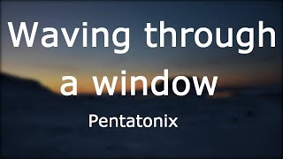 Pentatonix  Waving Through a Window Lyrics [upl. by Eno]