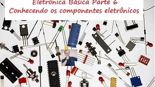 Eletrônica básica 6 Conhecendo os componentes eletronicos [upl. by Cumings]