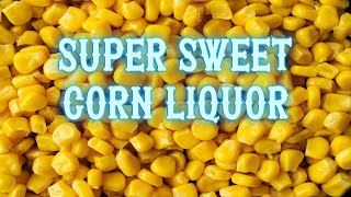 Super Sweet Corn Liquor moonshine [upl. by Eenwat26]