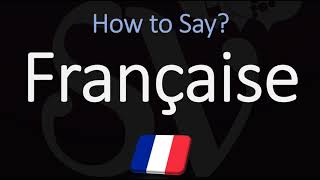 How to Pronounce Française CORRECTLY [upl. by Tound544]