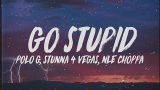 Polo G  Go Stupid Lyrics ft Stunna 4 Vegas amp NLE Choppa quotHit the strip after schoolquot [upl. by Traggat794]