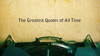 THE GREATEST QUOTES OF ALL TIME [upl. by Larue]