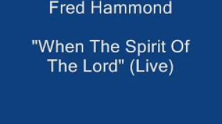 Fred Hammond  When The Spirit Of The Lord [upl. by Cassey]