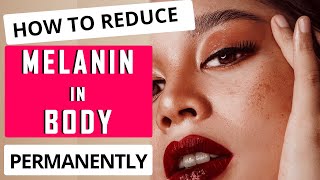 How to Reduce Melanin in Body Permanently Natural Ways [upl. by Astrea194]