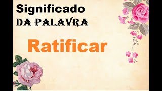 Significado da palavra Ratificar [upl. by Ahsinrad82]