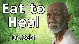 Eat To Heal  Dr Sebi [upl. by Siekram]