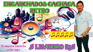 ENGANCHADOS CACHACA RETRO LOS MEJORES EXITOS♫ LISANDRO Dj ♫ [upl. by Lussier]