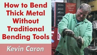 How to Bend Thick Metal Without Traditional Tools  Kevin Caron [upl. by Disraeli]