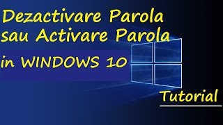 Tutorial  DezactivareActivare parola in Windows 10 [upl. by Dulcy671]