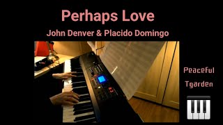 Perhaps Love  John Denver and Placido Domingo piano cover with lyrics [upl. by Cullen]