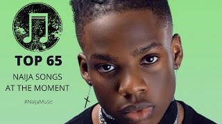 TOP 65 NAIJA SONGS AT THE MOMENT [upl. by Xila]