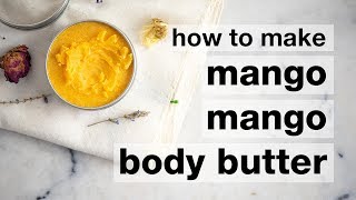 How to Make DIY Mango Mango Body Butter [upl. by Anerys]