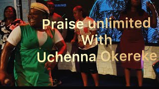 PRAISE UNLIMITED WITH UCHENNA OKEREKE [upl. by Alohs737]