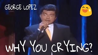 George Lopez Why You Crying [upl. by Corena566]