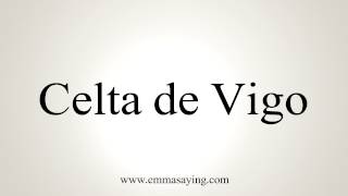 How to Pronounce Celta de Vigo [upl. by Macguiness]