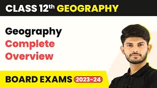 Geography Complete  Overview  Class 12 202324 [upl. by Kersten]