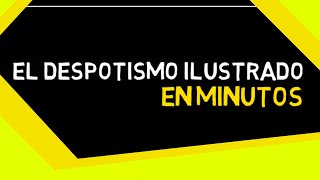 EL DESPOTISMO ILUSTRADO en minutos [upl. by Yhtommit]