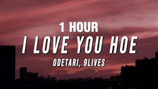 1 HOUR Odetari  I Love You Hoe Lyrics ft 9lives [upl. by Kopple]