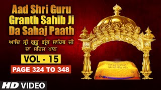 Aad Sri Guru Granth Sahib Ji Da Sahaj Paath Vol  15  Page No 324 to 348  Bhai Pishora Singh Ji [upl. by Irrab]