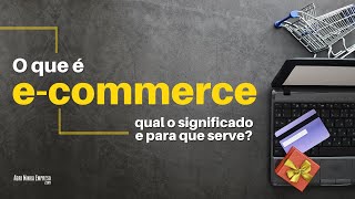 O QUE É ECOMMERCE E Para Que Serve e Como Funciona [upl. by Maggee991]