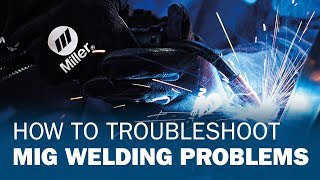 How to Troubleshoot MIG Welding Problems [upl. by Louisa828]