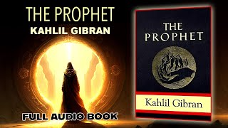 The Prophet  Kahlil Gibran  Full Audio Book  Narration [upl. by Kcerred]