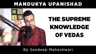 Mandukya Upanishad  The Supreme Knowledge of Vedas by Sandeep Maheshwari [upl. by Yeroc]