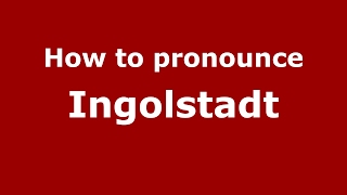 How to pronounce Ingolstadt GermanyGerman  PronounceNamescom [upl. by Adnilim]