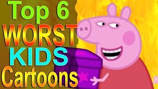 Top 6 Worst Kids Cartoons [upl. by Peale]