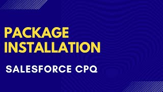 Salesforce CPQ Package Installation [upl. by Katsuyama754]