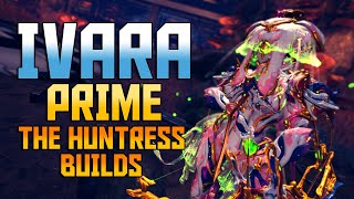 WARFRAME IVARA PRIME The Huntress  Ivara Prime Builds [upl. by Azmuh]