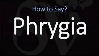 How to Pronounce Phrygia CORRECTLY [upl. by Aicilaanna]