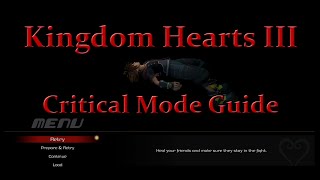 Kingdom Hearts III  Critical Mode Guide [upl. by Odirfliw]