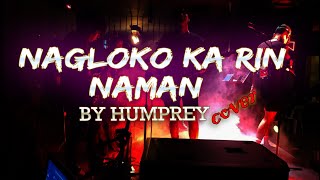 Nagloko Ka Rin Naman  Humprey Cover [upl. by Mitzl]