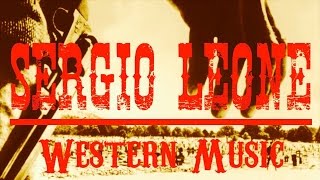 Ennio Morricone ● Sergio Leone Western Music ● The Legendary Western Music Remastered [upl. by Gnahk]