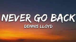 Dennis Lloyd  Never Go Back Lyrics [upl. by Riha714]