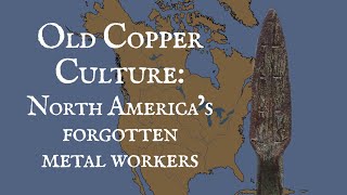 Old Copper Culture North Americas Forgotten Metal Workers [upl. by Borchers103]