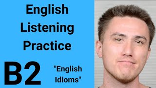 B2 English Listening Practice  Idioms in English [upl. by Lehcyar]