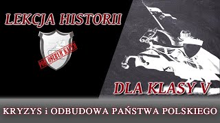 Kryzys i odbudowa państwa polskiego  Lekcje historii pod ostrym kątem  Klasa 5 [upl. by Molloy]