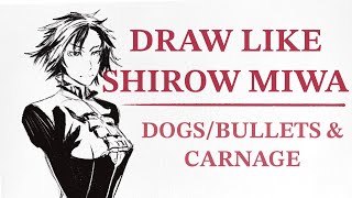 DRAW LIKE SHIROW MIWA  DOGS BULLETS amp CARNAGE ドッグスバレッツampカーネイジ [upl. by Yesnyl856]