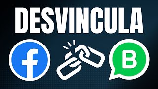 Cómo DESVINCULAR WhatsApp Business de una Fanpage de Facebook La SOLUCIÓN RÁPIDA que necesitas [upl. by Eelsew479]