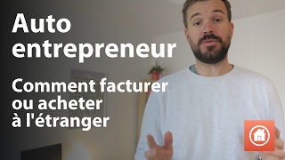 Auto entrepreneur  Comment facturer ou acheter à létranger [upl. by Eenimod]