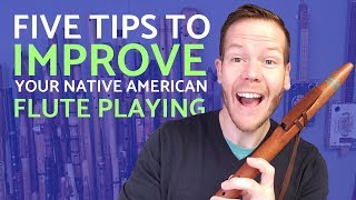 Five tips to dramatically improve your Native American flute playing [upl. by Diarmit]